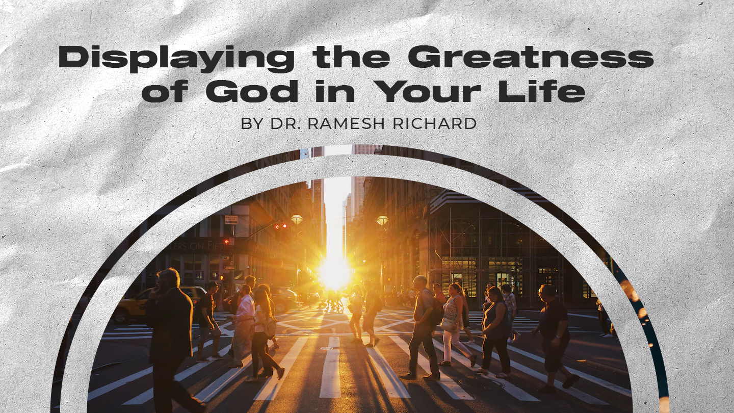 Displaying the Greatness of God in Your Life